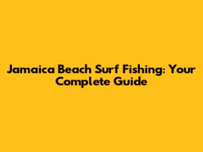 Jamaica Beach Surf Fishing: Your Complete Guide
