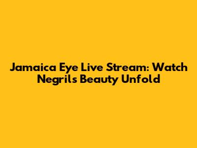 Jamaica Eye Live Stream: Watch Negril's Beauty Unfold