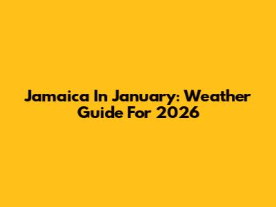 Jamaica In January: Weather Guide For 2026