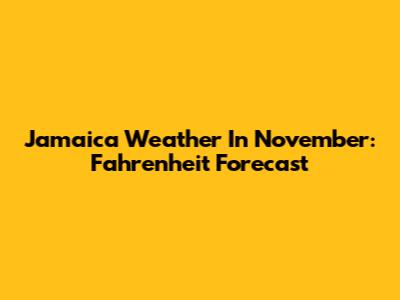 Jamaica Weather In November: Fahrenheit Forecast