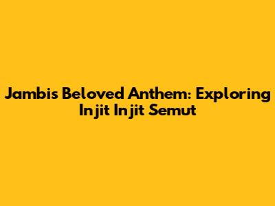 Jambi's Beloved Anthem: Exploring 'Injit Injit Semut'