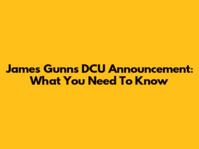James Gunn's DCU Announcement: What You Need To Know