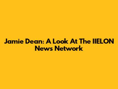 Jamie Dean: A Look At The IIELON News Network