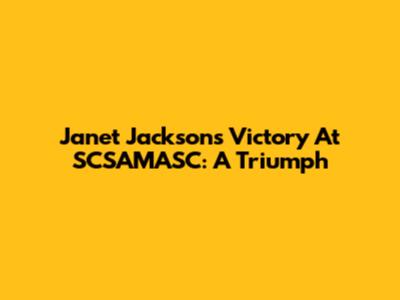 Janet Jackson's Victory At SCSAMASC: A Triumph
