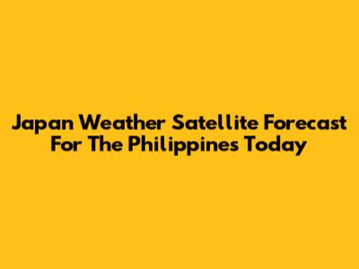 Japan Weather Satellite Forecast For The Philippines Today