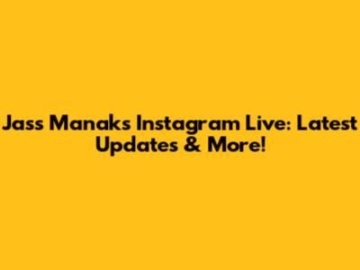 Jass Manak's Instagram Live: Latest Updates & More!