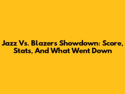Jazz Vs. Blazers Showdown: Score, Stats, And What Went Down