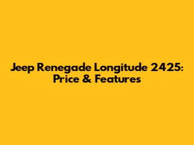 Jeep Renegade Longitude 2425: Price & Features