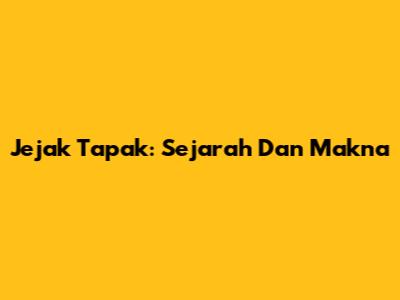 Jejak Tapak: Sejarah Dan Makna