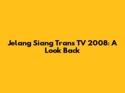 Jelang Siang Trans TV 2008: A Look Back