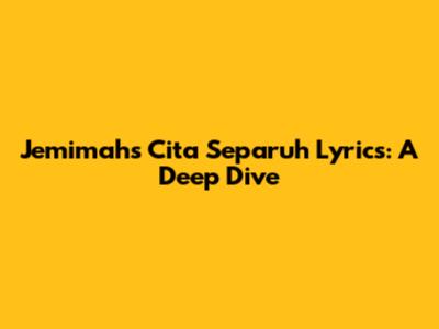 Jemimah's 'Cita Separuh' Lyrics: A Deep Dive