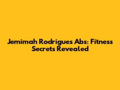 Jemimah Rodrigues' Abs: Fitness Secrets Revealed