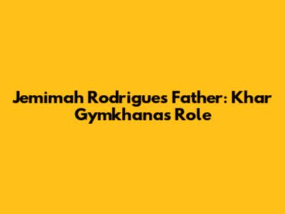 Jemimah Rodrigues' Father: Khar Gymkhana's Role