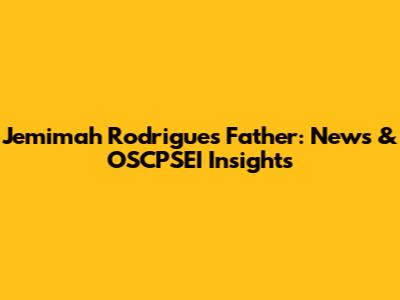 Jemimah Rodrigues' Father: News & OSCPSEI Insights