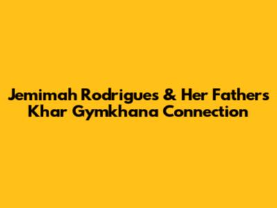 Jemimah Rodrigues & Her Father's Khar Gymkhana Connection