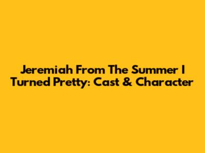 Jeremiah From The Summer I Turned Pretty: Cast & Character