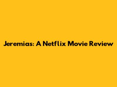 Jeremias: A Netflix Movie Review