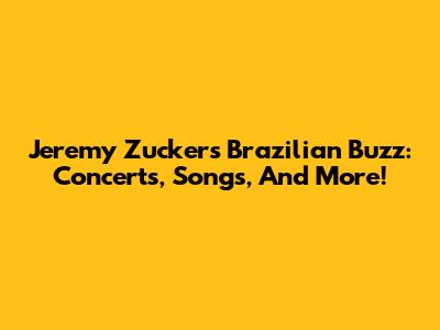 Jeremy Zucker's Brazilian Buzz: Concerts, Songs, And More!