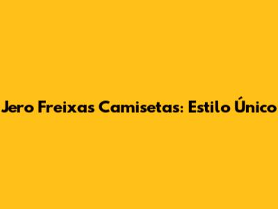 Jero Freixas Camisetas: Estilo Único