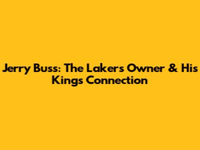 Jerry Buss: The Lakers Owner & His Kings Connection
