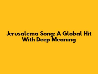 Jerusalema Song: A Global Hit With Deep Meaning