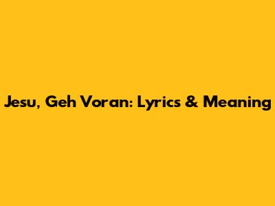 Jesu, Geh Voran: Lyrics & Meaning