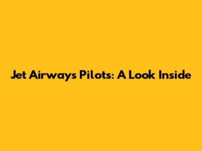 Jet Airways Pilots: A Look Inside