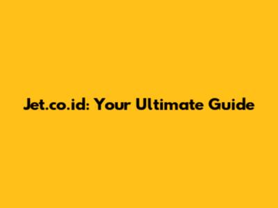Jet.co.id: Your Ultimate Guide