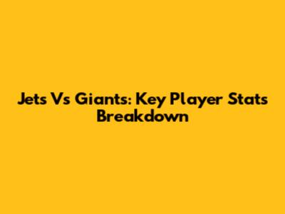 Jets Vs Giants: Key Player Stats Breakdown