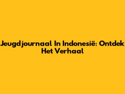 Jeugdjournaal In Indonesië: Ontdek Het Verhaal