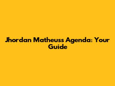 Jhordan Matheus's Agenda: Your Guide