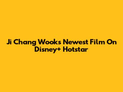 Ji Chang Wook's Newest Film On Disney+ Hotstar