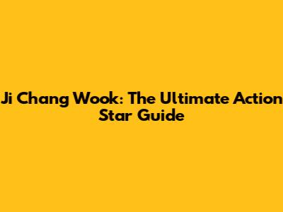 Ji Chang Wook: The Ultimate Action Star Guide