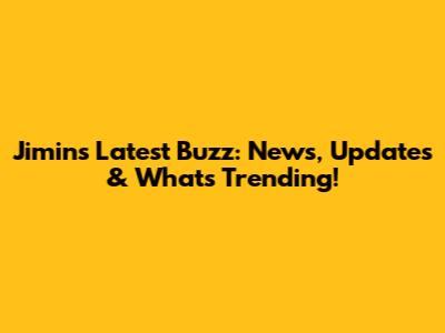 Jimin's Latest Buzz: News, Updates & What's Trending!