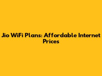 Jio WiFi Plans: Affordable Internet Prices