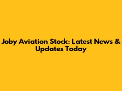 Joby Aviation Stock: Latest News & Updates Today