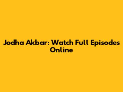 Jodha Akbar: Watch Full Episodes Online