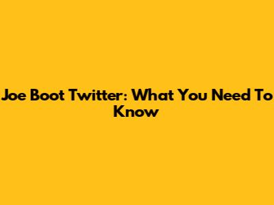 Joe Boot Twitter: What You Need To Know