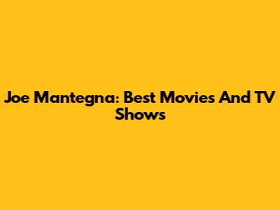 Joe Mantegna: Best Movies And TV Shows