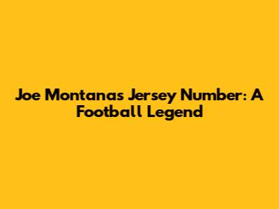 Joe Montana's Jersey Number: A Football Legend