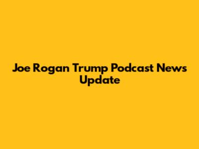 Joe Rogan Trump Podcast News Update