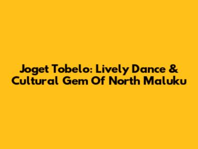 Joget Tobelo: Lively Dance & Cultural Gem Of North Maluku
