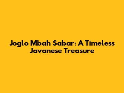 Joglo Mbah Sabar: A Timeless Javanese Treasure