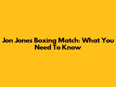 Jon Jones' Boxing Match: What You Need To Know
