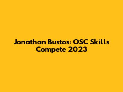 Jonathan Bustos: OSC Skills Compete 2023