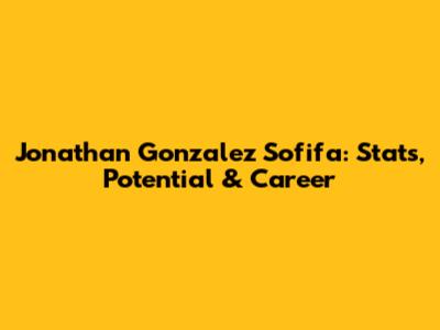 Jonathan Gonzalez Sofifa: Stats, Potential & Career