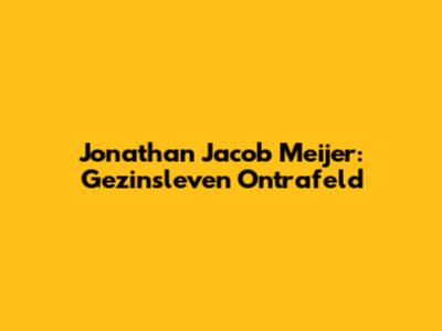 Jonathan Jacob Meijer: Gezinsleven Ontrafeld