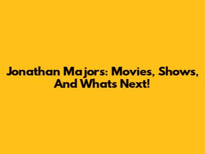 Jonathan Majors: Movies, Shows, And What's Next!