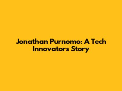 Jonathan Purnomo: A Tech Innovator's Story