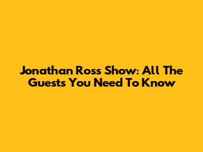 Jonathan Ross Show: All The Guests You Need To Know
